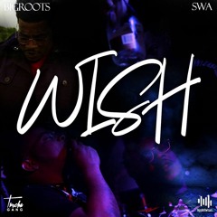 Bigroots Feat SWA_Wish