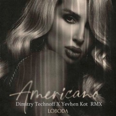 LOBODA -  Americano (Dimitry Technoff X Yevhen Kot RMX )