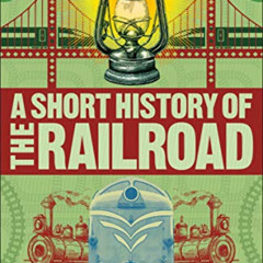 GET PDF 💙 A Short History of the Railroad by  Christian Wolmar [KINDLE PDF EBOOK EPU