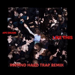 Ape Drums - Like This (RWMND Hard Trap Remix)