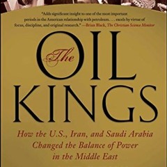 [Access] EBOOK EPUB KINDLE PDF The Oil Kings: How the U.S., Iran, and Saudi Arabia Changed the Balan
