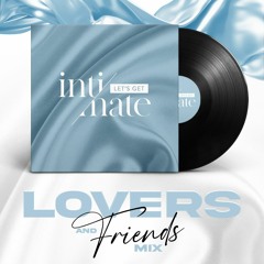 Lovers & Friends Mix - Lets Get Intimate