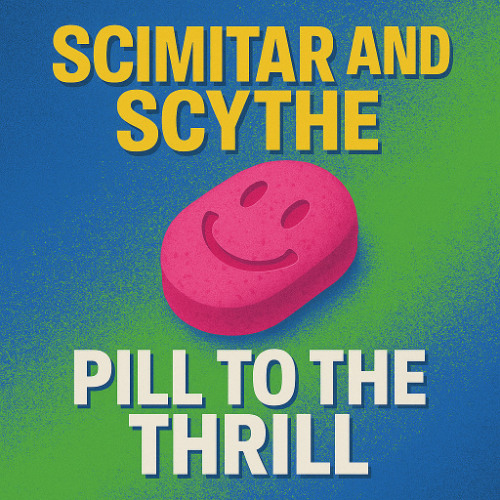 Scimitar & Scythe - Pill to the thrill (Extended Edit)
