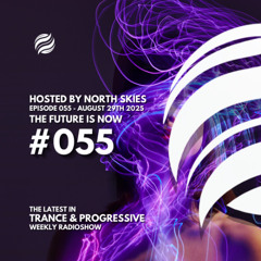 The Future Is Now Ep. 055 - TFIN [Trance & Progressive] by North Skies - 29/08/2025