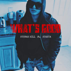 Stonah Hill-WHAT’S GOOD ft. Stahta