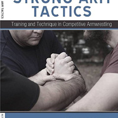 READ PDF 📥 Strong Arm Tactics: Training and Technique in Competitive Armwrestling by