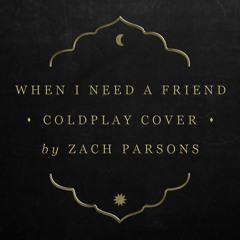 When I Need A Friend (Coldplay Cover)