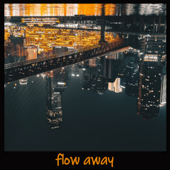 [flow away]