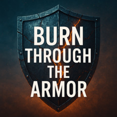 BURN THROUGH THE ARMOR