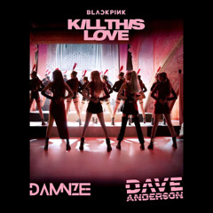 Kill This Love (D A M N Z E E Λ ANDERSON Edit) *FILTERED DUE TO COPYRIGHT*
