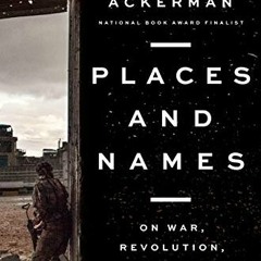 ✔️ Read Places and Names: On War, Revolution, and Returning by  Elliot Ackerman
