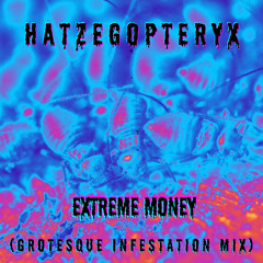 Extreme Money (Grotesque Infestation Mix)