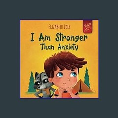 #^R.E.A.D 🌟 I Am Stronger Than Anxiety: Children’s Book about Overcoming Worries, Stress and Fear