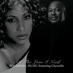 Roger Hill Music featuring Cherrelle - All The Love I Need