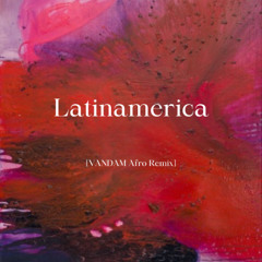 Latinamerica (VANDAM Afro Remix) | *FREE DOWNLOAD*