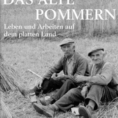 Das alte Pommern. Leben und Arbeiten auf dem platten Land  FULL PDF