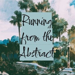 Running from the abstract