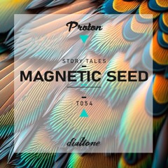 Story Tales @ProtonRadio // Tale 54 - Magnetic Seed