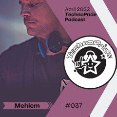 Mehlem @ TechnoPride Podcast - April 2022 #037