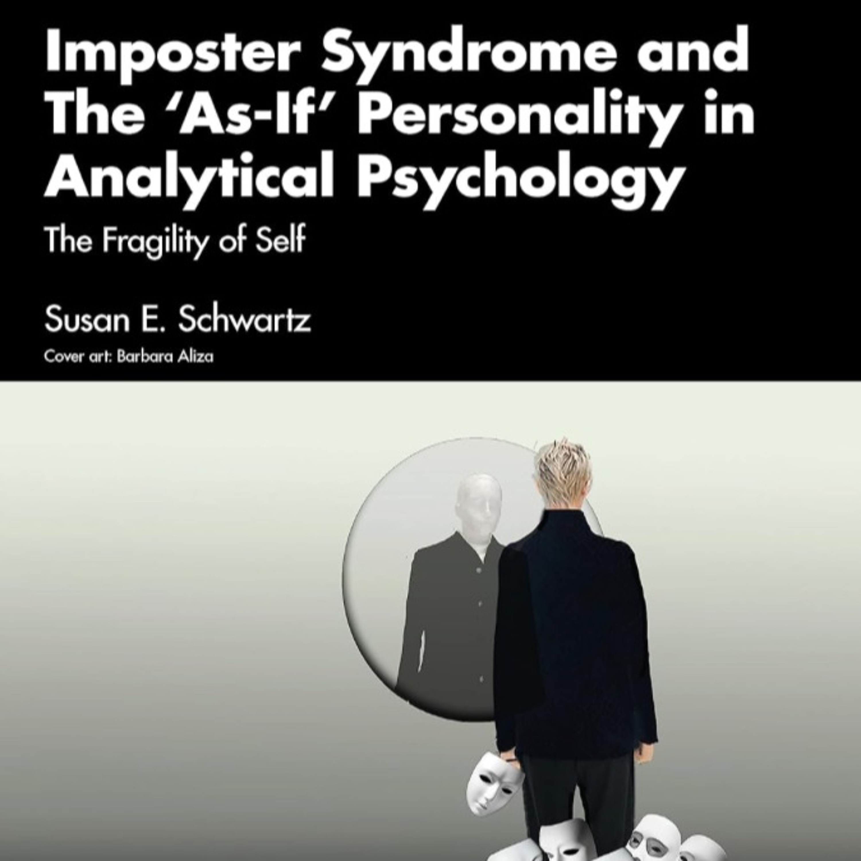 RU278: DR SUSAN SCHWARTZ ON IMPOSTER SYNDROME AND THE ‘AS-IF’ PERSONALITY IN ANALYTICAL PSYCHOLOGY