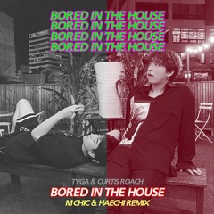 [Free Download] Tyga - Bored In The House (M CHIC & HAECHI Remix)