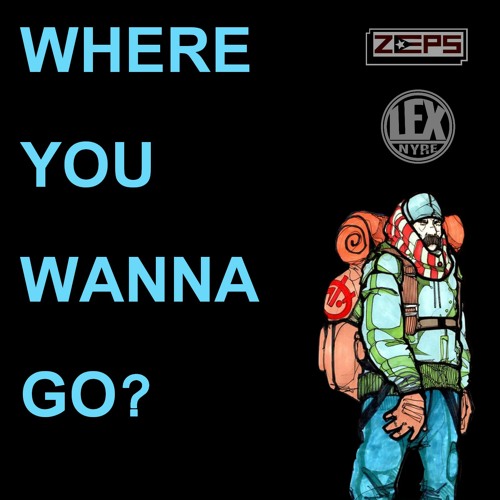Tell Me Where You Wanna Go | ZEPS + LEX718 [NYRE]