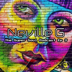 Neville G Presents : The Super Soul Podcast Episode #3