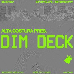 DIM DECK @ ALTA COSTURA (07-11-25)