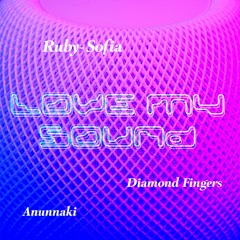 Ruby - Sofia, Diamond Fingers, Anunnaki - Love My Sound (Original Mix)