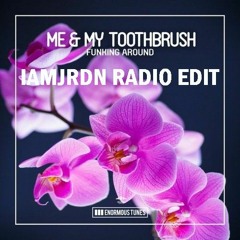 Me & My Toothbrush - Funkin Around (IAMJRDN Radio Edit)
