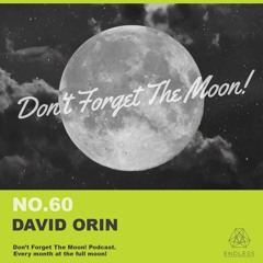 Don't Forget The Moon! 060 - DAVID ORIN