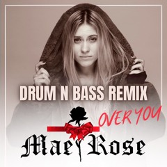Mae Rose - Over You (Drum & Bass Remix)!