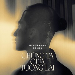 SON TUNG M-TP - CHUNG TA CUA TUONG LAI - (MINDFREAK REMIX)