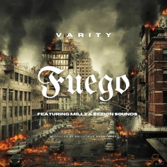 Varity - Fuego (feat. Millz & Eezion Sounds) (Prod By BrightMan Nkanyamba)