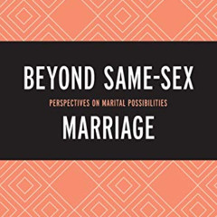 free EBOOK 🗸 Beyond Same-Sex Marriage: Perspectives on Marital Possibilities by  Ron