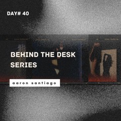 Behind The Desk Series - Day 40