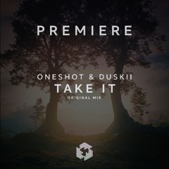 PREMIERE: OneShot & DUSKII - Take It (Original Mix)