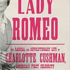 DOWNLOAD EBOOK 🗃️ Lady Romeo: The Radical and Revolutionary Life of Charlotte Cushma