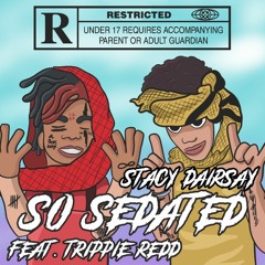 @stacydairsay - So Sedated (feat. @trippieredd)