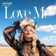 Max Oazo - Love Me