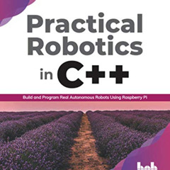 free KINDLE 📙 Practical Robotics in C++: Build and Program Real Autonomous Robots Us