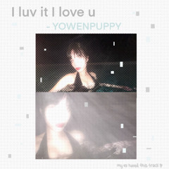 I luv it yowenpuppy remix