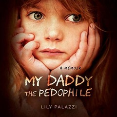 $ My Daddy the Pedophile: A Memoir + Lily Palazzi (Author, Publisher),Patricia Santomasso (Narrator)