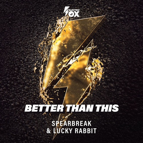 Spearbreak & Lucky Rabbit - Better Than This (Electric Fox)