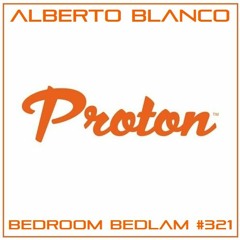 Alberto Blanco - Bedroom Bedlam #321 @ Proton Radio [09/03/24]