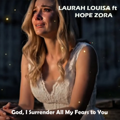God, I Surrender All My Fears to You (feat. Hope Zora)
