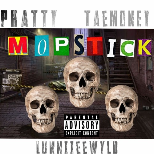 MOP STICK - PHATTY X TAE MONEY X LUNNIIEEWYLD (PROD. BY JUGG)