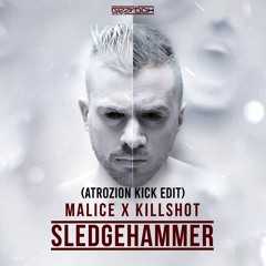 Malice & Killshot - Sledgehammer (Atrozion Kick Edit) FREE