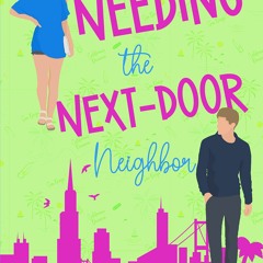 read⚡(Ebook)❤ Needing the Next-Door Neighbor: A Forced Proximity Sweet Romantic Comedy Califo