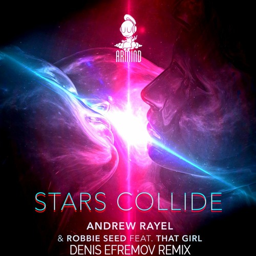 Andrew Rayel & Robbie Seed Ft. That Girl - Stars Collide (Denis Efremov Remix)